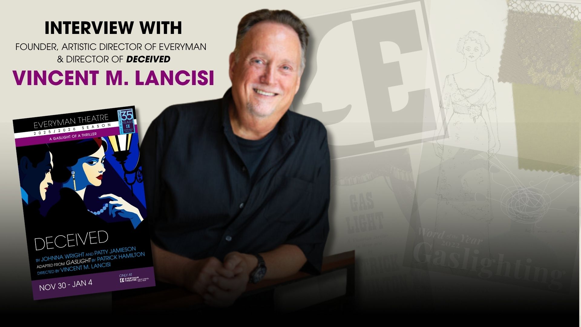 Promotional image for Everyman Theatre’s holiday thriller Deceived. The graphic features Vincent M. Lancisi, Founder and Artistic Director of Everyman Theatre, smiling beside the show artwork. Text reads: “Interview with Founder, Artistic Director of Everyman & Director of Deceived, Vincent M. Lancisi.” The Deceived show poster highlights its run dates, November 30 through January 4, and tagline “A Gaslight of a Thriller.” Background includes sketches, lace fabric, and vintage references to Gaslight.